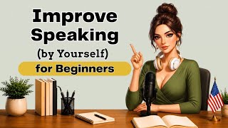 How to Improve English Speaking Skills by Yourself for Beginners | English Podcast