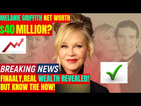How Much Is Melanie Griffith Worth