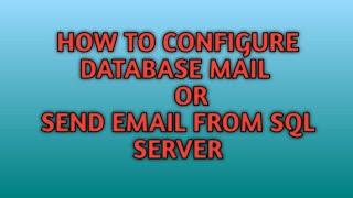 How to Configure Database Mail | How to send Email from SQL SERVER | SQL