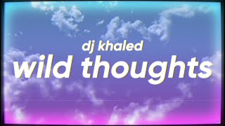 DJ Khaled - Wild Thoughts (feat. Rihanna &amp; Bryson Tiller)