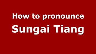 How to pronounce Sungai Tiang