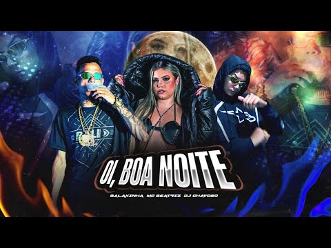 OI BOA NOITE - MC BALAKINHA, MC BEATRIZ (PROD. DJ CHAVOSSO)