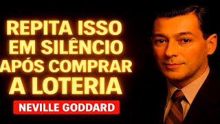 DIGA ISTO EM SILÊNCIO DEPOIS DE COMPRAR A LOTERIA | NEVILLE GODDARD