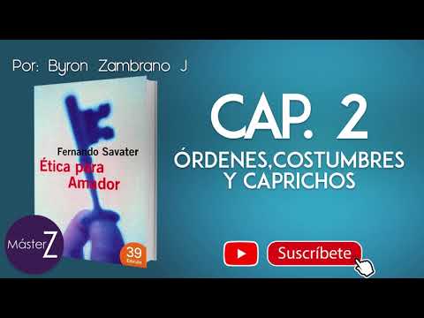 Ética para Amador | Cap 2 | Órdenes, Costumbres y Caprichos