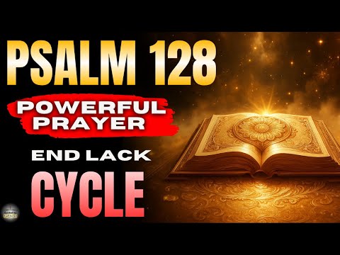 Psalm 128 — Break the Cycle of Lack and Build a Blessed Household (Prayer)