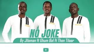 No Joke By Jiloman ft Ghum Bol ft Thon Tilaar