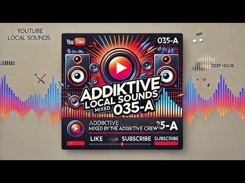 Addiktive Local Sounds 035-A (Mixed by The Addiktive Crew) | South Africa 110 BPM Deep House