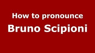 How to pronounce Bruno Scipioni