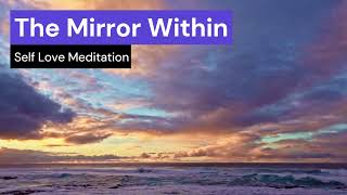 The Mirror Within | Gentle Self-Acceptance Meditation to Reconnect with Your True Self