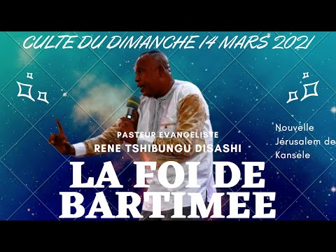LA FOI DE BARTIMEE DIMANCHE 14 MARS 2021 CULTE DOMINICAL PAST RENE TSHIBUNGU DISASHI