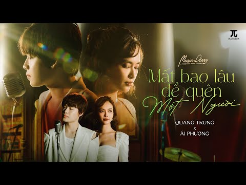 QUANG TRUNG x ÁI PHƯƠNG | MẤT BAO LÂU ĐỂ QUÊN MỘT NGƯỜI | St: Nguyễn Minh Cường | Music Diary 5 #6