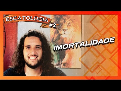 Escatologia - Imortalidade