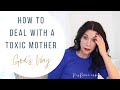 How to Deal with a Toxic Mother (God's Way)