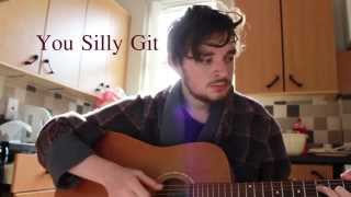 You Silly Git- Dan Mangan [Cover]