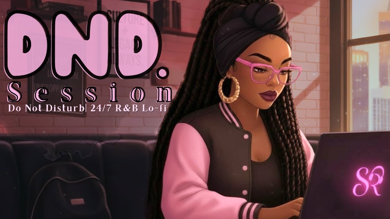 DND. Session | Soft Hustle R&B Lo-Fi (24/7 Live Study + Work Music)