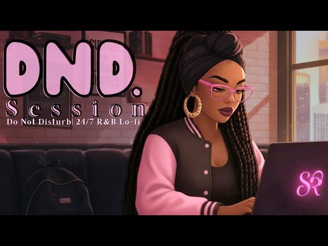 DND. Session | Soft Hustle R&B Lo-Fi (24/7 Live Study + Work Music) SDDEFAULT Thumbnail