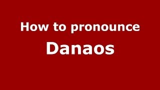 How to pronounce Danaos