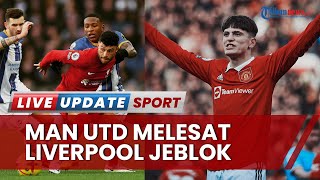 Klasemen Liga Inggris: Man United Melesat ke Posisi 3, Liverpool Jeblok & Keluar Zona Liga Champions
