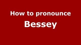 How to pronounce Bessey