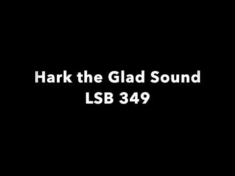 Hark the Glad Sound LSB 349