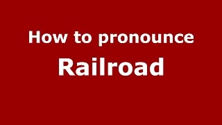 How to pronounce Railroad