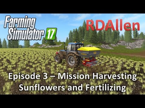 Farming Simulator 17 Gold Crest Valley E3 - Mission Harvesting Sunflowers and Fertilizing