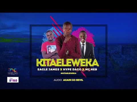 Hype Dago x Eagle James x Mc Neb - Kitaeleweka (Official Audio) sms SKIZA 7755461 to 811