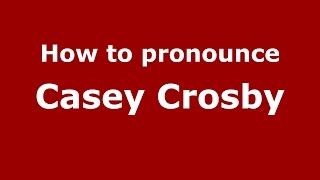 How to pronounce Casey Crosby