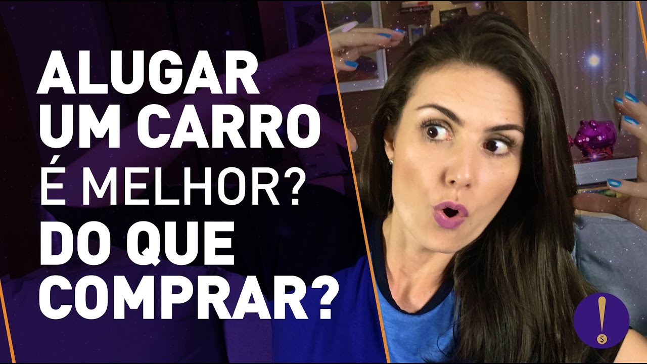 Alugar carro é melhor que comprar? Faça a conta!
