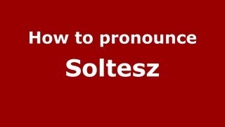 How to pronounce Soltesz