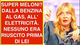 SUPER MELONI? DALLA BENZINA AL GAS, ALL' ELETTRICITÀ.  NESSUNO ERA RIUSCITO PRIMA DI LEI
