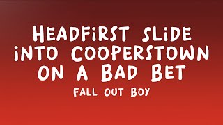Fall Out Boy - Headfirst Slide Into Cooperstown On A Bad Bet (Lyrics)