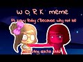 W O R K Meme Ft Navy Ruby Because Why Not This Also Contains Gacha Club Content