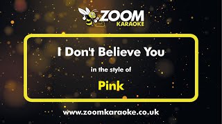 Pink - I Don&#39;t Believe You - Karaoke Version from Zoom Karaoke