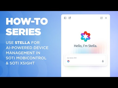 How to Use Stella: AI-Powered Device Management in SOTI MobiControl and SOTI XSight