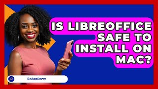 Is LibreOffice Safe To Install On Mac? - Be App Savvy