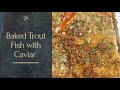 Baked Trout Fish with Caviar || Aloha