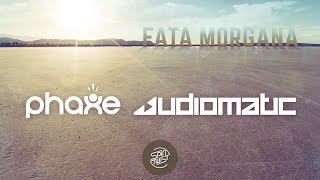 Phaxe & Audiomatic - Fata Morgana (Official Audio)