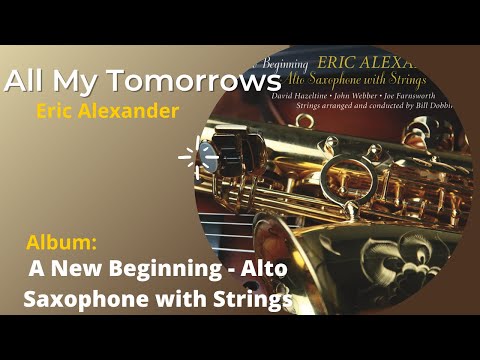 Eric Alexander - All My Tomorrows | A New Beginning - Alto Saxophone with Strings Preview