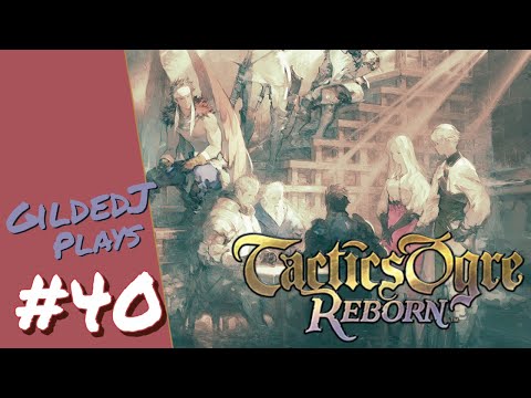 Gilded Plays Tactics Ogre: Reborn 100% ~ #40
