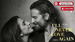 LADY GAGA - I&#39;ll Never Love Again | A Star Is Born | One Hour Loop @bgmfairy