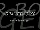 Singer Boy - never leave you. lyrics