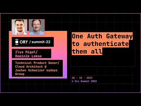 Dominik Lekse/Ilya Migal - One Auth Gateway to authenticate them all -  Ory Summit 2022