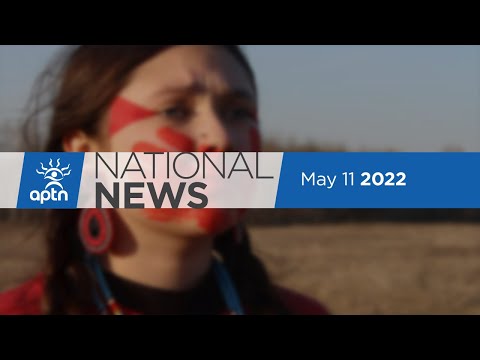 APTN National News May 11, 2022 – Two sisters say schools let them down, Calls to stop pipelines