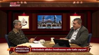 Risale-i Nur Müzakereleri - Günümüzde ahlakın bozulmasına neler katkı yapıyor?