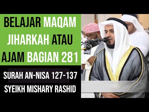 Maqam Jiharkah / Ajam 281 - Surah An Nisa 127-137 Syeikh Mishary Rashid Alafsy