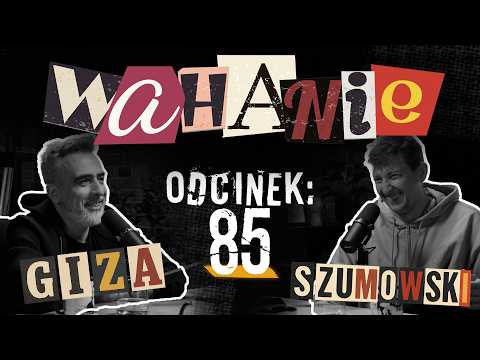 Wahanie podcast Szumowskiego i Gizy odc. 85