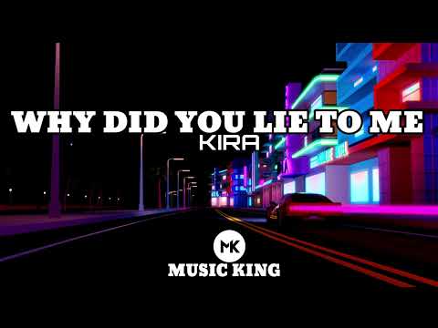 WHY DID YOU LIE TO ME (KIRA)