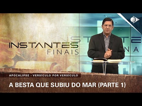 #54 A Besta que Subiu do Mar (PARTE 1) | Apocalipse | INSTANTES FINAIS