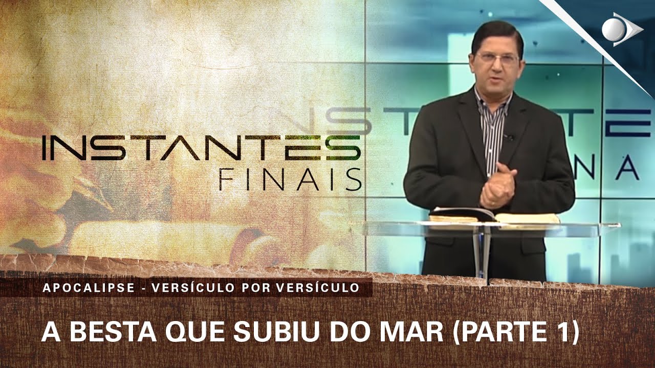 #54 A Besta que Subiu do Mar (PARTE 1) | Apocalipse | INSTANTES FINAIS